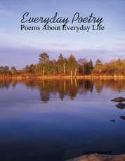 Everyday Poetry: Poems About Everyday Life
