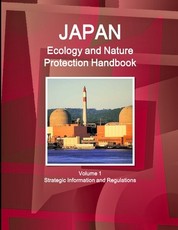 Japan Ecology and Nature Protection Handbook Volume 1 Strategic Information and Regulations