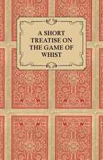 A Short Treatise on the Game of Whist - Containing the Laws of the Game