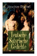 Teutsche Satyrische Gedichte (VollstÃ¤ndige Ausgabe)