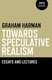 Towards Speculative Realism: Essays &