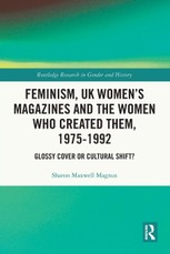 Feminism, UK Women's Magazines and the Women who Created Them, 1975-1992
