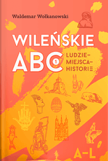 Wileńskie ABC: ludzie, miejsca, historie