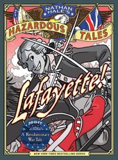 Lafayette! (Nathan Hale's Hazardous Tales #8)
