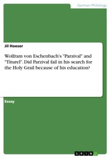 Wolfram von Eschenbach's "Parzival" and "Titurel". Did Parzival fail in his search for the Holy Grail because of his education?