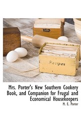 Mrs. Porter's New Southern Cookery Book, and Companion for Frugal and Economical Housekeepers
