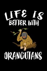 Life Is Better With Orangutans
