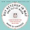 Buy Ketchup in May and Fly at Noon