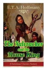 The Nutcracker and the Mouse King (Christmas Classics Series)
