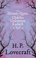 The Dream-Quest of Unknown Kadath (Fantasy and Horror Classics);With a Dedication by George Henry Weiss