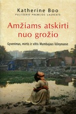 Amžiams atskirti nuo grožio. Gyvenimas, mirtis ir viltis Mumbajaus lūšnynuose