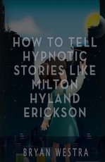 How To Tell Hypnotic Stories Like Milton Hyland Erickson