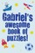 Gabriel's Awesome Book Of Puzzles!
