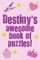 Destiny's Awesome Book Of Puzzles!