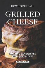 How To Prepare Grilled Cheese