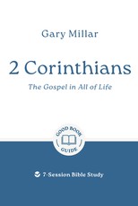 2 Corinthians: The Gospel in All of Life