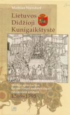 Lietuvos Didžioji Kunigaikštystė. Studija apie nacijos formavimąsi ankstyvaisiais naujaisiais amžiais, 1569-1795