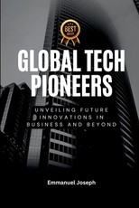Global Tech Pioneers, Unveiling Future Innovations in Business and Beyond
