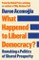 What Happened to Liberal Democracy?