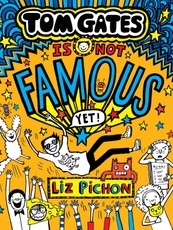 Tom Gates Is Not Famous (Yet) (Book 25)