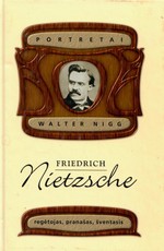 Friedriche Nietzsche. Regėtojas, pranašas, šventasis