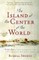 The Island at the Center of the World