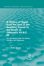 A History of Egypt from the End of the Neolithic Period to the Death of Cleopatra VII B.C. 30 (Routledge Revivals)