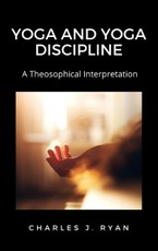 J., C: Yoga and Yoga Discipline, A Theosophical Interpretati