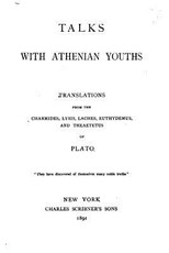 Talks with Athenian youths, translations from the Charmides, Lysis, Laches, Euthydemus, and Theaetetus of Plato