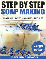 Step by Step Soap Making ***Large Print Color Edition***
