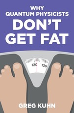 Why Quantum Physicists Don't Get Fat