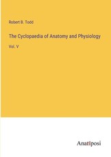 The Cyclopaedia of Anatomy and Physiology
