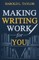 Making Writing Work for You