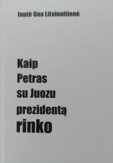 Kaip Petras su Juozu prezidentą rinko