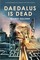 Daedalus is Dead