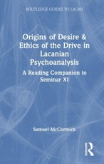 Origins of Desire & Ethics of the Drive in Lacanian Psychoanalysis