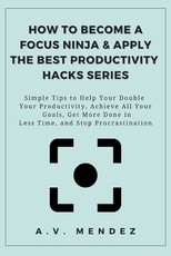 How to Become a Focus Ninja & Apply the Best Productivity Hacks Series