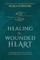 Healing the Wounded Heart: Forgiving One Another Through the Enabling Power of Jesus Christ