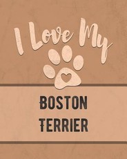 I Love My Boston Terrier