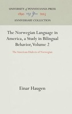 The Norwegian Language in America, a Study in Bilingual Behavior, Volume 2