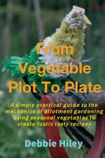Hiley, D: From Vegetable Plot To Plate