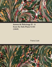 AnnÃ©es de PÃ¨lerinage II - A Score for Solo Piano S.161 (1849)