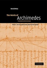 The Works of Archimedes: Volume 1, the Two Books on the Sphere and the Cylinder