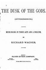 The Dusk of the Gods, GÃ¶tterdÃ¤mmerung. A Music Drama in Three Acts and a Prelude