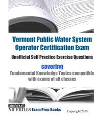 Vermont Public Water System Operator Certification Exam Unofficial Self Practice Exercise Questions