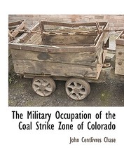 The Military Occupation of the Coal Strike Zone of Colorado