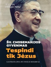 Tespindi tik Jėzus. Šv. Chosemarijos gyvenimas. Iliustruota Opus Dei steigėjo biografija