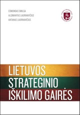 Lietuvos strateginio iškilimo gairės: kaip valstybės išlikimą paversti iškilimu