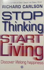 Stop Thinking, Start Living: Discover Lifelong Happiness