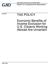 TAX POLICY Economic Benefits of Income Exclusion for U.S. Citizens Working Abroad Are Uncertain